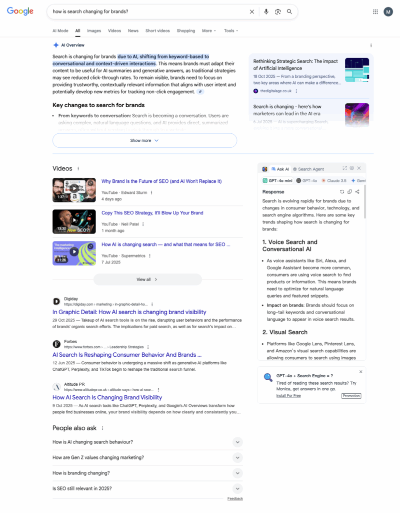 Image of a Google search results page for the query “how is search changing for brands?”. The page shows an AI Overview summarizing how search is shifting from keyword-based queries to conversational interactions driven by AI. Below it are video results about brand visibility, SEO, and AI search, followed by news articles from Digiday, Forbes, and Attitude PR discussing AI’s impact on brand search. On the right side, a panel displays a ChatGPT-style AI response explaining trends such as voice search, conversational AI, and visual search.